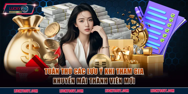 Tuân thủ các lưu ý khi tham gia khuyến mãi thành viên mới